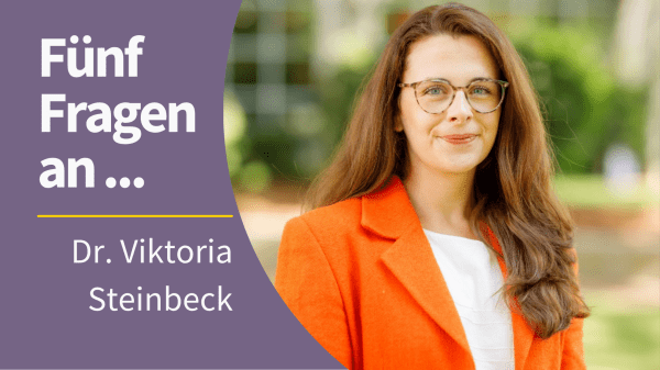 Portrait von Dr. Viktoria Steinbeck mit dem Schriftzug "Fünf Fragen an ... Dr. Viktoria Steinbeck"