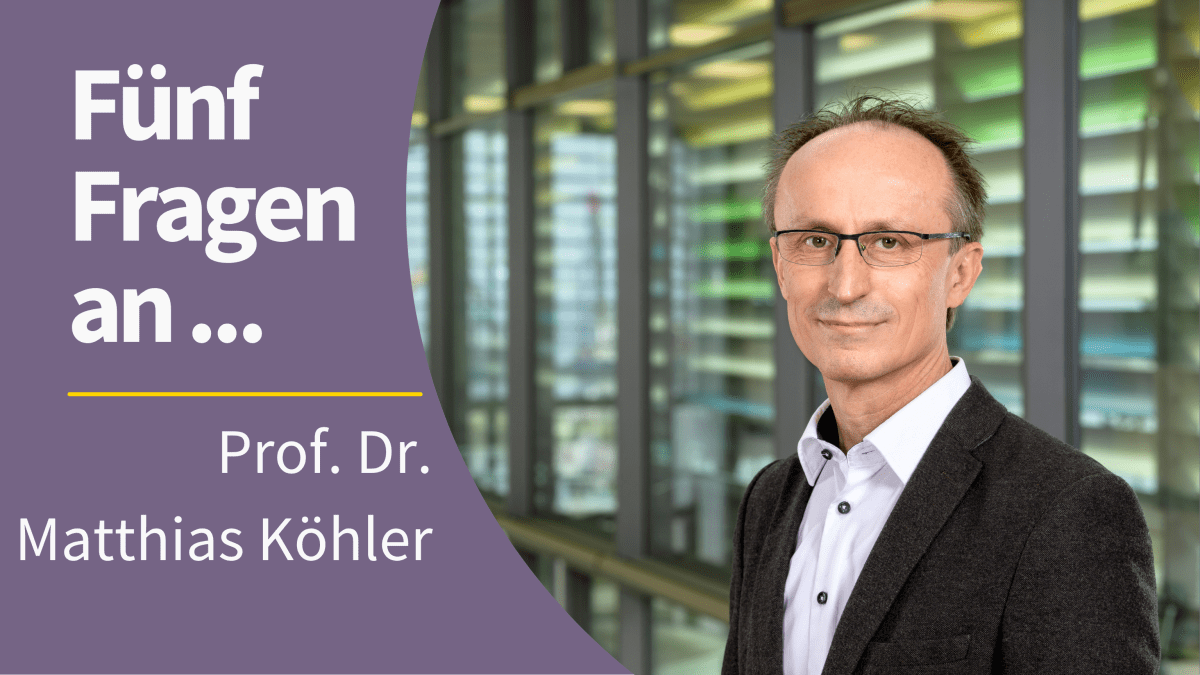 Portrait von Prof. Dr. Matthias Köhler mit dem Schriftzug "Fünf Fragen an ... Prof. Dr. Matthias Köhler"