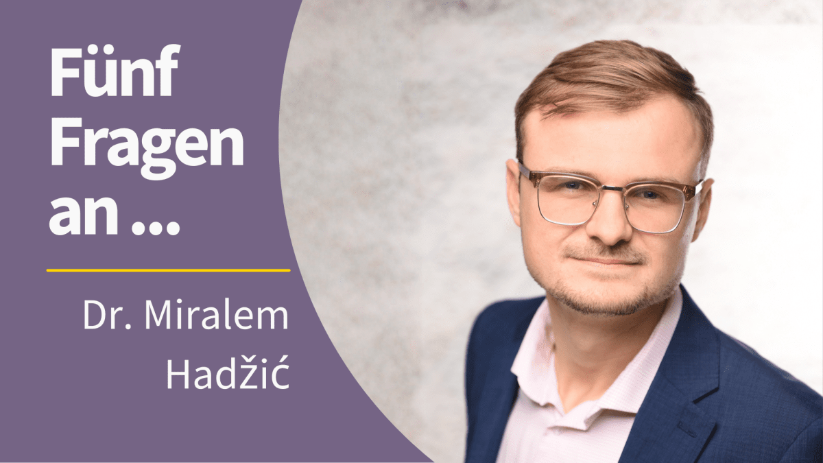 Portrait von Dr. Miralem Hadžić mit dem Schriftzug "Fünf Fragen an ... Dr. Miralem Hadžić"