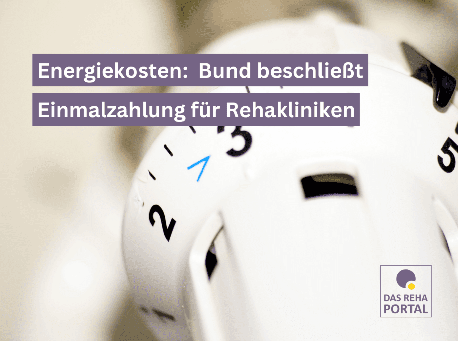 Foto von einem Heizungsthermostat. Darauf der Text: Energiekosten: Bund beschließt Einmalzahlung für Rehakliniken".